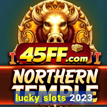 lucky slots 2023